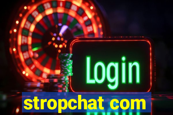 stropchat com